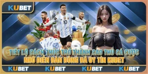 Tiết lộ cách thức trở thành cao thủ cá cược nhờ diễn đàn bóng đá uy tín Kubet