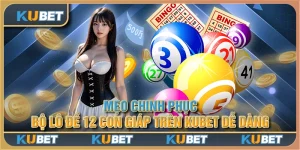 Mẹo chinh phục bộ lô đề 12 con giáp trên Kubet dễ dàng