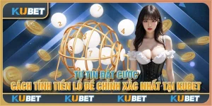 Tự tin đặt cược - Cách tính tiền lô đề chính xác nhất tại Kubet